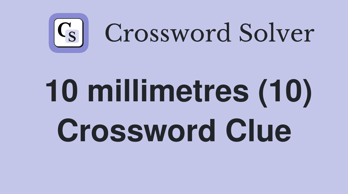 10 millimetres (10) Crossword Clue Answers Crossword Solver